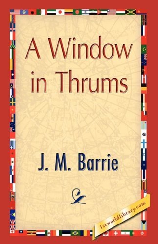 A Window in Thrums - James Matthew Barrie - Books - 1st World Publishing - 9781421894454 - October 1, 2008