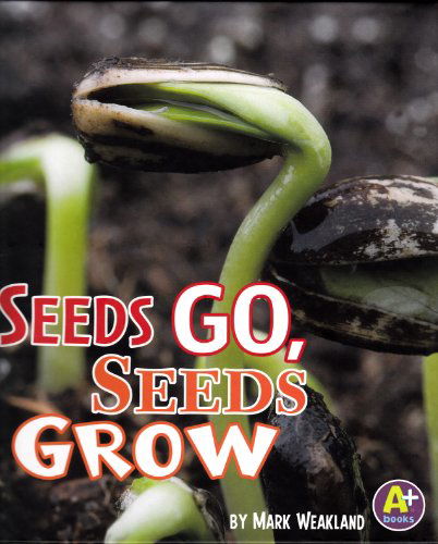 Seeds Go, Seeds Grow (Science Starts) - Mark Weakland - Books - Capstone Press - 9781429661454 - December 1, 2010