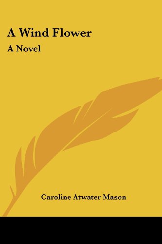 Cover for Caroline Atwater Mason · A Wind Flower: a Novel (Paperback Book) (2007)