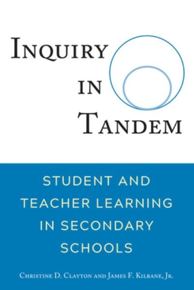 Cover for Kilbane, Jr., James · Inquiry in Tandem: Student and Teacher Learning in Secondary Schools (Hardcover Book) [New edition] (2019)