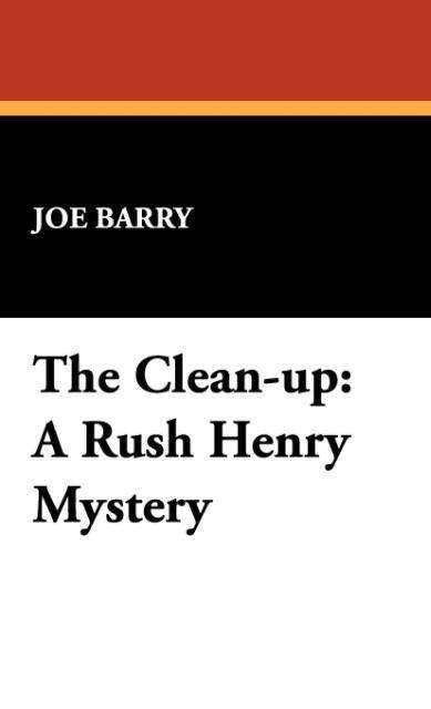 Cover for Joe Barry · The Clean-up: a Rush Henry Mystery (Hardcover bog) (2008)