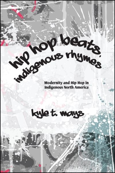 Cover for Kyle T. Mays · Hip Hop Beats, Indigenous Rhymes (Hardcover Book) (2018)