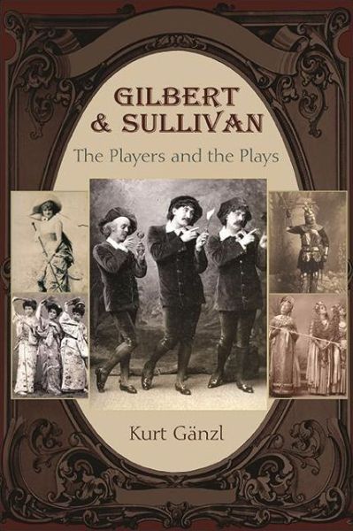 Cover for Kurt Ganzl · Gilbert and Sullivan: The Players and the Plays (Hardcover Book) (2021)
