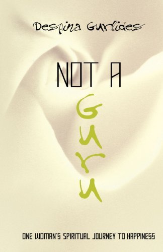 Cover for Despina Gurlides · Not a Guru: One Woman's Spiritual Journey to Happiness (Pocketbok) (2008)