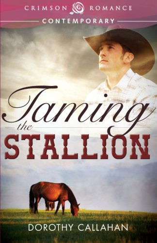 Taming the Stallion - Dorothy Callahan - Livros - Crimson Romance - 9781440563454 - 24 de junho de 2013