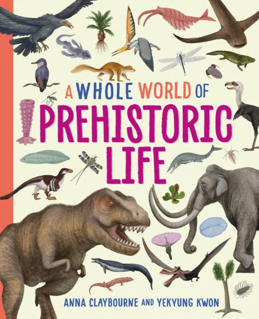 Cover for Anna Claybourne · A Whole World of...: Prehistoric Life - A Whole World of... (Hardcover bog) (2024)
