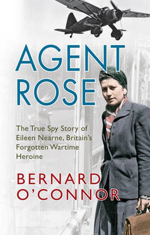 Cover for Bernard O'Connor · Agent Rose: The True Spy Story of Eileen Nearne, Britain's Forgotten Wartime Heroine (Pocketbok) (2014)