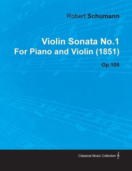 Cover for Robert Schumann · Violin Sonata No.1 by Robert Schumann for Piano and Violin (1851) Op.105 (Paperback Book) (2010)
