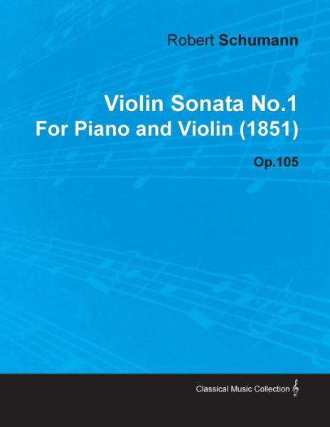 Cover for Robert Schumann · Violin Sonata No.1 by Robert Schumann for Piano and Violin (1851) Op.105 (Pocketbok) (2010)