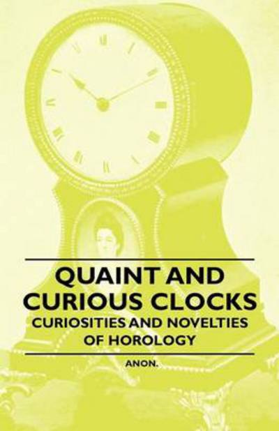 Cover for Anon · Quaint and Curious Clocks - Curiosities and Novelties of Horology (Paperback Book) (2011)