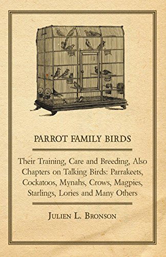 Cover for Julien L. Bronson · Parrot Family Birds - Their Training, Care and Breeding, Also Chapters on Talking Birds: Parrakeets, Cockatoos, Mynahs, Crows, Magpies, Starlings, Lories and Many Others (Paperback Book) (2011)