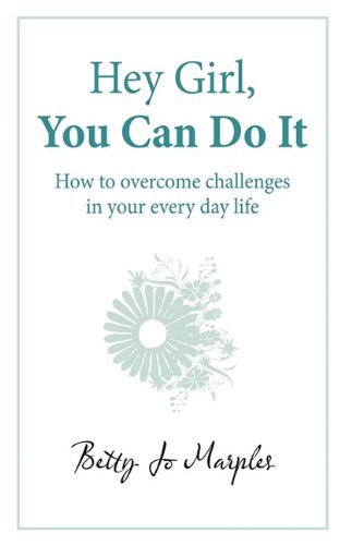Cover for Jo Marples Betty Jo Marples · Hey Girl, You Can Do It: How to Overcome Challenges in Your Every Day Life (Gebundenes Buch) (2010)