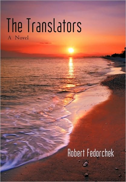 The Translators - Robert Fedorchek - Books - iUniverse - 9781450249454 - September 16, 2010
