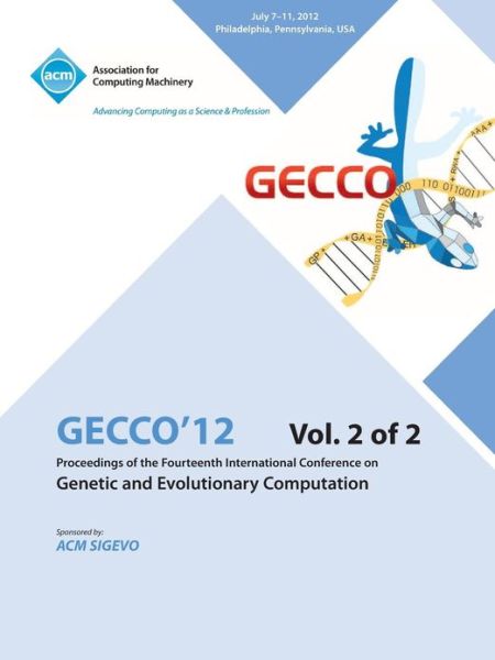 Cover for Gecco 12 Conference Committee · Gecco 12 Proceedings of the Fourteenth International Conference on Genetic and Evolutionary Computation V2 (Taschenbuch) (2013)