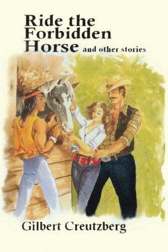 Cover for Gilbert Creutzberg · Ride the Forbidden Horse and Other Stories (Paperback Book) (2010)