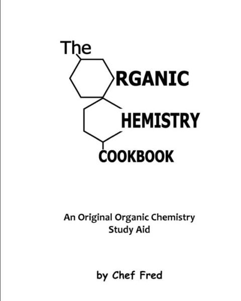 Cover for Chef Fred · The Organic Chemistry Cookbook: an Original Organic Chemistry Study Aid (Pocketbok) (2010)
