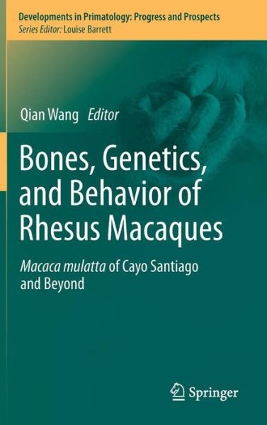Cover for Qian Wang · Bones, Genetics, and Behavior of Rhesus Macaques: Macaca Mulatta of Cayo Santiago and Beyond - Developments in Primatology: Progress and Prospects (Innbunden bok) (2011)