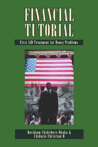 Cover for Davidson Chidiebere Okoko · Financial Tutorial:first Aid Solutions to Money Problems: First Aid Treatment to Money Problems (Paperback Book) (2011)
