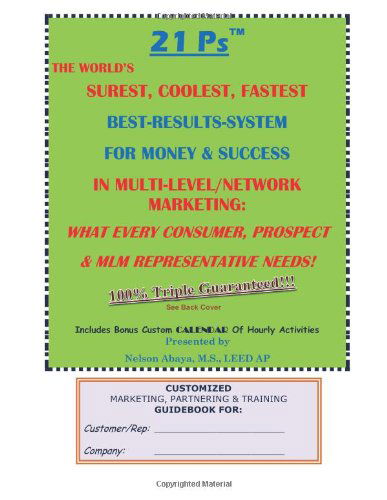 21 Ps (Tm) the World's Surest, Coolest, Fastest Best-results-system for Money & Success in Multi-level / Network Marketing: What Every Consumer, Prospect & Mlm Representative Needs! - Nelson Abaya - Bøger - CreateSpace Independent Publishing Platf - 9781466220454 - 18. august 2011