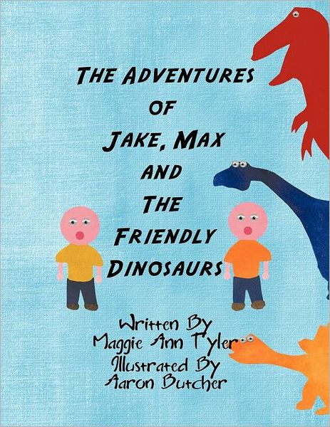 Cover for Maggie Ann Tyler · The Adventures of Jake, Max and the Friendly Dinosaurs (Paperback Book) (2011)