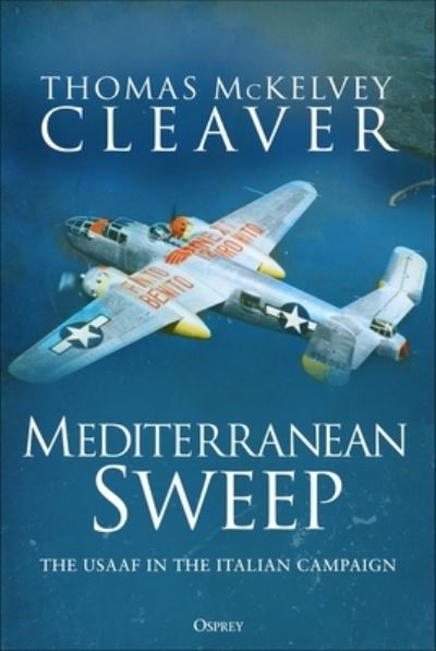 Cover for Thomas McKelvey Cleaver · Mediterranean Sweep: The USAAF in the Italian Campaign (Inbunden Bok) (2025)