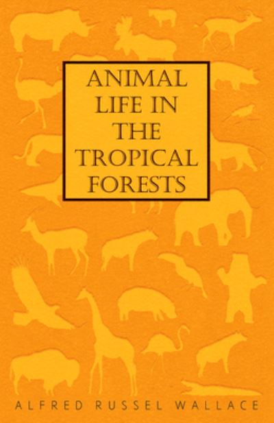 Cover for Alfred Russel Wallace · Animal Life in the Tropical Forests (Pocketbok) (2016)