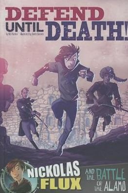 Cover for Nel Yomtov · Defend Until Death!: Nickolas Flux and the Battle of the Alamo (Nickolas Flux History Chronicles) (Hardcover bog) (2014)