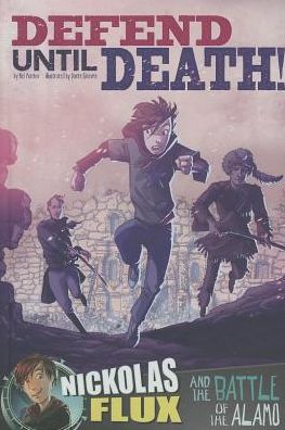 Cover for Nel Yomtov · Defend Until Death!: Nickolas Flux and the Battle of the Alamo (Nickolas Flux History Chronicles) (Hardcover Book) (2014)