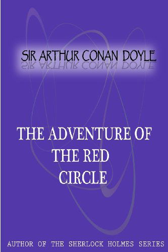 The Adventure of the Red Circle - Sir Arthur Conan Doyle - Books - CreateSpace Independent Publishing Platf - 9781477404454 - May 5, 2012