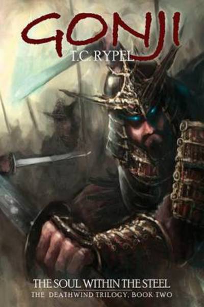 Cover for T C Rypel · Gonji: the Soul Within the Steel: the Deathwind Trilogy, Book Two (Paperback Book) (2013)