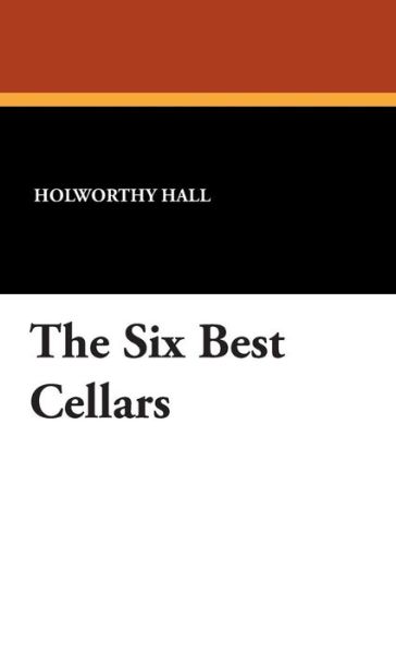 Cover for Holworthy Hall · The Six Best Cellars (Hardcover Book) (2013)