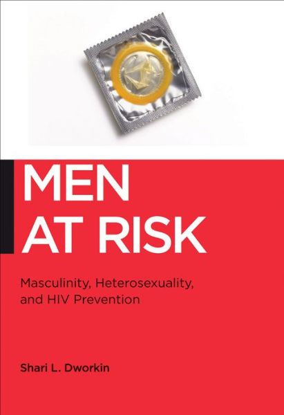 Cover for Shari L. Dworkin · Men at Risk: Masculinity, Heterosexuality and HIV Prevention - Biopolitics (Hardcover Book) (2015)