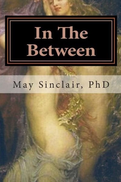 Cover for May Sinclair Phd · In the Between: Reincarnation...a Novel (Pocketbok) (2013)