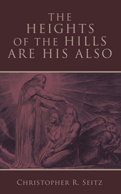 The Heights of the Hills Are His Also - Christopher R. Seitz - Books - Baylor University Press - 9781481322454 - October 15, 2024