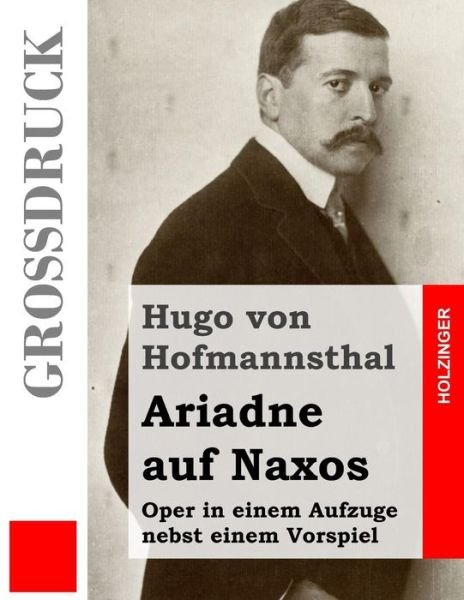 Cover for Hugo Von Hofmannsthal · Ariadne Auf Naxos (Großdruck): Oper in Einem Aufzuge Nebst Einem Vorspiel (Paperback Book) [German, Lrg edition] (2013)