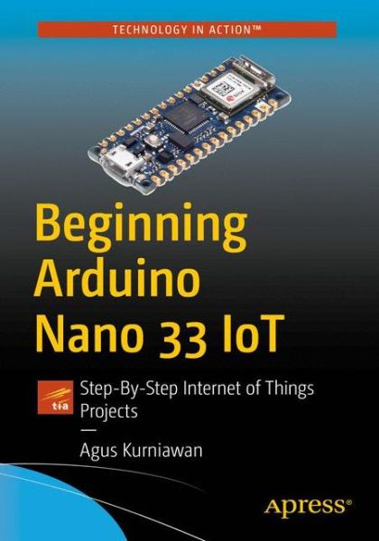 Cover for Agus Kurniawan · Beginning Arduino Nano 33 IoT: Step-By-Step Internet of Things Projects (Paperback Book) [1st edition] (2020)