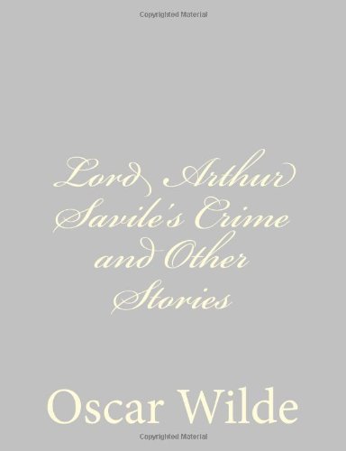 Lord Arthur Savile's Crime and Other Stories - Oscar Wilde - Kirjat - CreateSpace Independent Publishing Platf - 9781484839454 - maanantai 29. huhtikuuta 2013