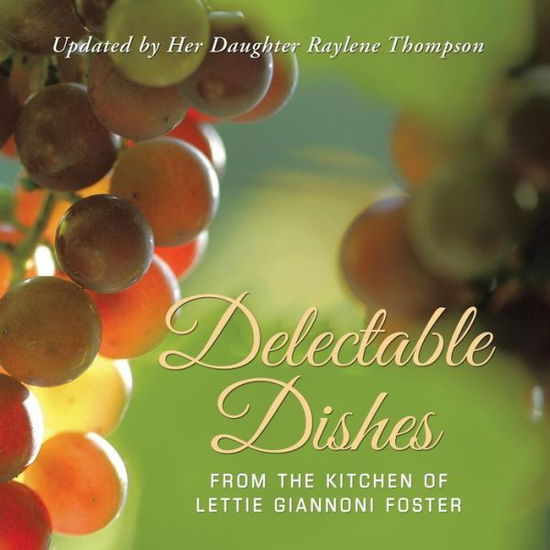 Cover for Raylene Thompson · Delectable Dishes from the Kitchen of Lettie Giannoni Foster : Updated by Her Daughter Raylene Thompson (Paperback Book) (2018)