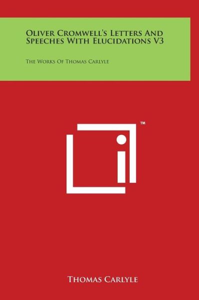 Cover for Thomas Carlyle · Oliver Cromwell's Letters and Speeches with Elucidations V3: the Works of Thomas Carlyle (Innbunden bok) (2014)