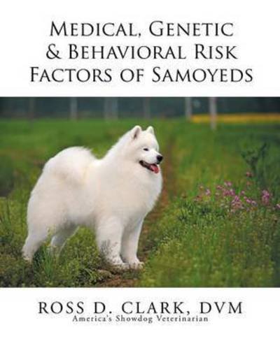 Cover for Dvm Ross D Clark · Medical, Genetic &amp; Behavioral Risk Factors of Samoyeds (Paperback Bog) (2015)