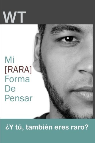 Cover for W T · Mi [rara] Forma De Pensar: ¿y Tú, También Eres Raro? (Paperback Book) [Spanish, 1 edition] (2014)