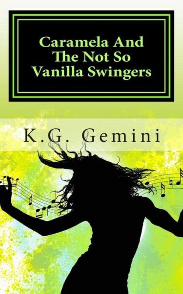 Cover for K G Gemini · Caramela and the Not So Vanilla Swingers: (A Hot and Steamy Erotic Novelette) (Paperback Book) (2014)