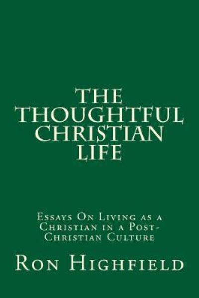 The Thoughtful Christian Life - Ron Highfield - Livros - Createspace - 9781500979454 - 30 de setembro de 2014