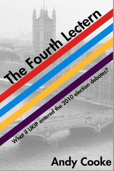 Cover for Andy Cooke · The Fourth Lectern: What if Ukip Entered the 2010 Election Debates (Pocketbok) (2014)