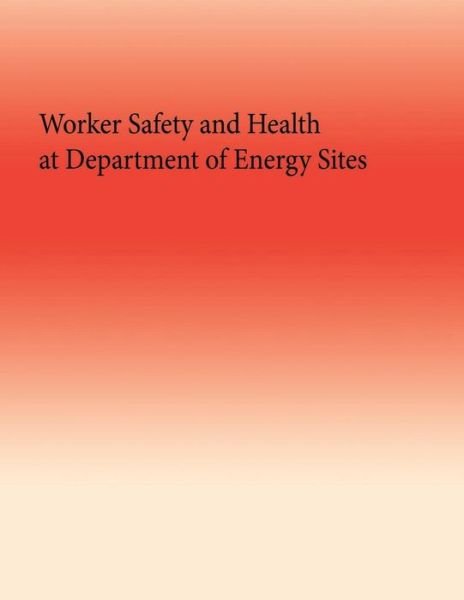 Worker Safety and Health at Department of Energy Sites - Government Accountability Office - Livres - Createspace - 9781505635454 - 2 janvier 2015