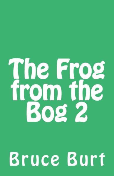 Cover for Bruce Burt · The Frog from the Bog 2 (Pocketbok) (2015)