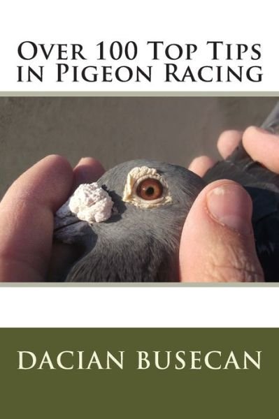 Cover for Dacian Busecan · Over 100 Top Tips in Pigeon Racing (Pocketbok) (2015)