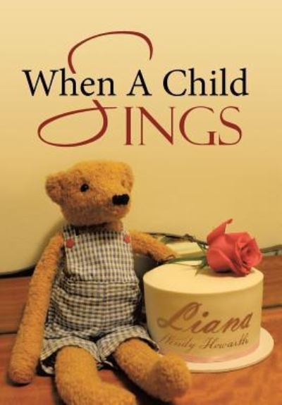 Cover for Liana Wendy Howarth · When A Child Sings (Hardcover Book) (2016)