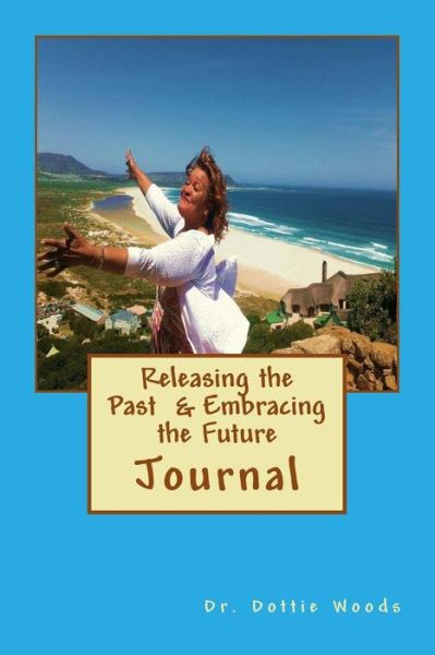 Cover for Dottie Woods · Releasing the Past and Embracing the Future (Paperback Book) (2015)