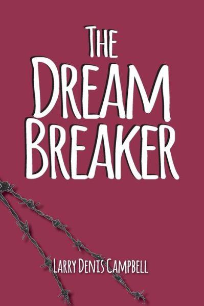 Cover for Larry Denis Campbell · The Dream Breaker: the Dream Breaker (Paperback Book) (2015)